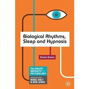 Biological Rhythms, Sleep and Hypnosis, Paperback - Simon Green imagine