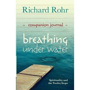 Breathing Under Water Companion Journal. Spirituality and the Twelve Steps, Paperback - Richard Rohr imagine