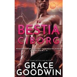 Su Bestia Ciborg, Paperback - Grace Goodwin imagine