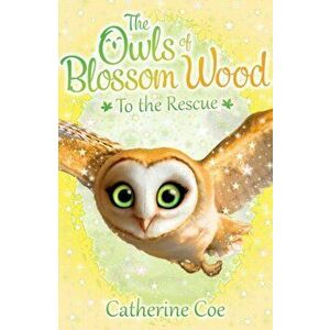 Owls of Blossom Wood: To the Rescue, Paperback - Catherine Coe imagine
