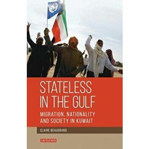 Stateless in the Gulf. Migration, Nationality and Society in Kuwait, Hardback - Claire Beaugrand imagine