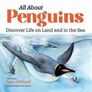 All about Penguins: Discover Life on Land and in the Sea, Paperback - Dyan DeNapoli imagine