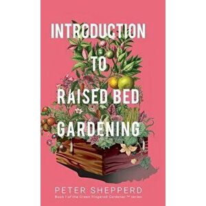 Introduction To Raised Bed Gardening: The ultimate Beginner's Guide to to Starting a Raised Bed Garden and Sustaining Organic Veggies and Plants - Pet imagine