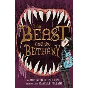 The Beast and the Bethany, Volume 1, Hardcover - Jack Meggitt-Phillips imagine