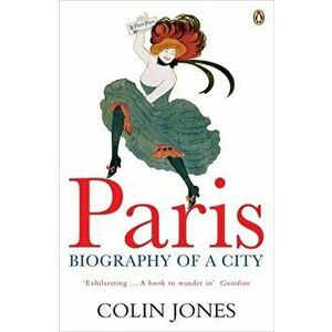 Paris. Biography of a City, Paperback - Colin Jones imagine