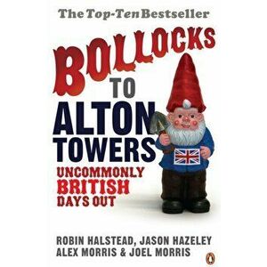 Bollocks to Alton Towers. Uncommonly British Days Out, Paperback - Robin Halstead imagine