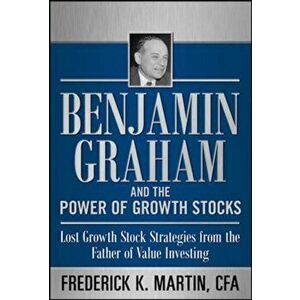 Benjamin Graham and the Power of Growth Stocks: Lost Growth Stock Strategies from the Father of Value Investing, Hardback - Rob Nicoski imagine