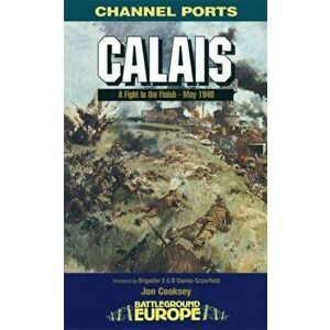 Calais: 30 Brigade's Defiant Defence May 1940, Paperback - Jon Cooksey imagine