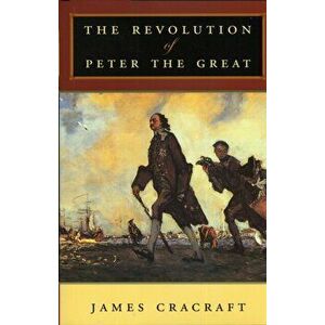 Revolution of Peter the Great, Paperback - James Cracraft imagine