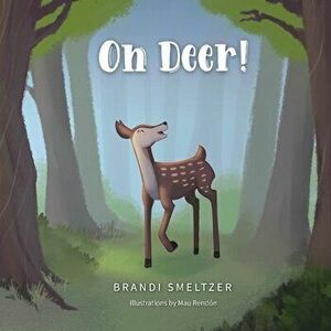 Oh Deer!, Paperback - Brandi Smeltzer imagine