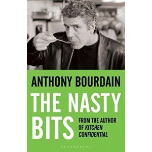 Nasty Bits. Collected Cuts, Useable Trim, Scraps and Bones, Paperback - Anthony Bourdain imagine
