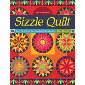 Sizzle Quilt: Sew 9 Paper-Pieced Stars & Appliqué Striking Borders; 2 Bold Colorways, Paperback - Becky Goldsmith imagine