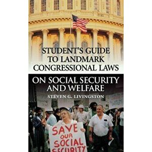 Student's Guide to Landmark Congressional Laws on Social Security and Welfare, Hardback - Steven G. Livingston imagine