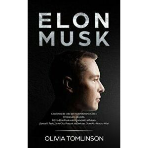 Elon Musk: Lecciones de vida del multimillonario CEO y Empresario de éxito. Cómo Elon Musk está innovando el futuro. ¡SpaceX, Tes - Olivia Tomlinson imagine