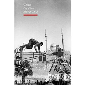 Cairo. City of Sand, Paperback - Maria Golia imagine