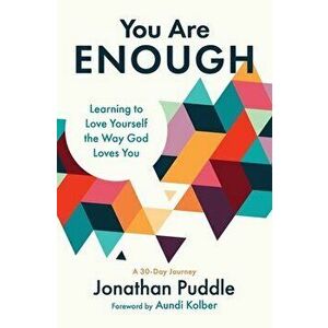 You Are Enough: Learning to Love Yourself the Way God Loves You, Paperback - Jonathan Puddle imagine