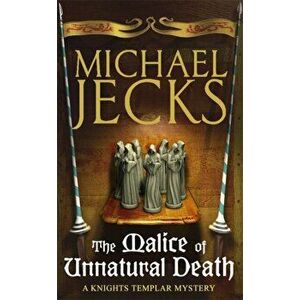 Malice of Unnatural Death (Knights Templar Mysteries 22). A thrilling medieval adventure of secrets and murder, Paperback - Michael Jecks imagine