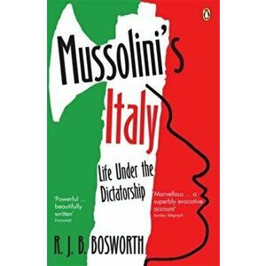 Mussolini's Italy. Life Under the Dictatorship, 1915-1945, Paperback - Richard J. B. Bosworth imagine