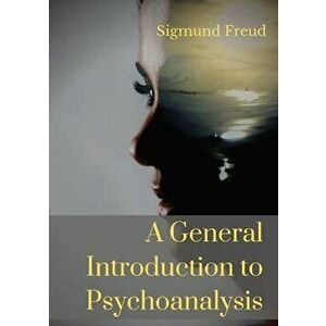 A General Introduction to Psychoanalysis: A set of lectures given by Psychoanalyst and founder of the Psychoanalytic theory Sigmund Freud, offering an imagine