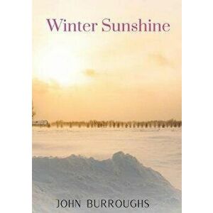 Winter Sunshine, Paperback - John Burroughs imagine