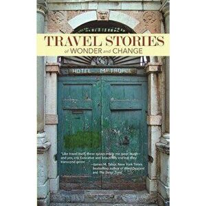 TRAVEL STORIES of WONDER and CHANGE, Paperback - Bay Area Travel Writers imagine