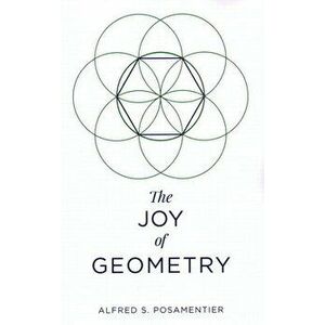 The Joy of Geometry, Paperback - Alfred S. Posamentier imagine