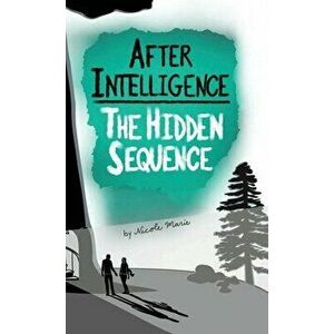 After Intelligence: The Hidden Sequence, Hardcover - Nicole Marie imagine