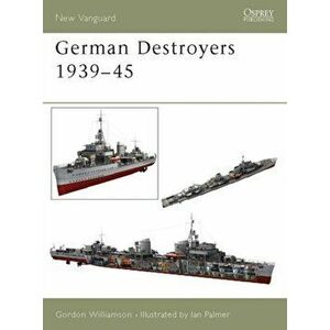 German Destroyers 1939-45, Paperback - Gordon Williamson imagine