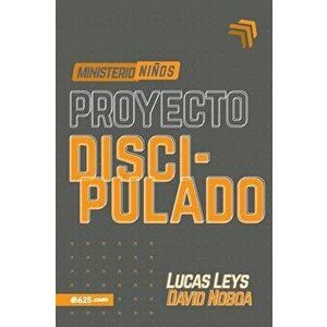 Proyecto Discipulado - Ministerio de Niños, Paperback - Lucas Leys imagine