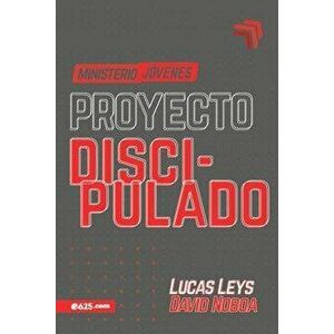 Proyecto Discipulado - Ministerio de Jóvenes, Paperback - Lucas Leys imagine