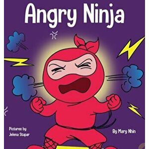 Angry Ninja: A Children's Book About Fighting and Managing Anger, Hardcover - Mary Nhin imagine