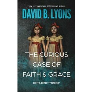 The Curious Case of Faith & Grace, Paperback - David B. Lyons imagine