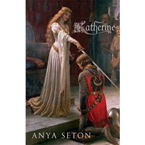Katherine. The classic historical romance, Paperback - Anya Seton imagine