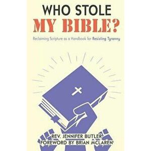 Who Stole My Bible?: Reclaiming Scripture as a Handbook for Resisting Tyranny, Paperback - Jennifer Butler imagine