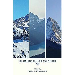 The American College of Switzerland Zoo: Revised Edition, Paperback - James E. Henderson imagine