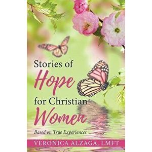 Stories of Hope for Christian Women: Based on True Experiences, Paperback - Lmft Veronica Alzaga imagine