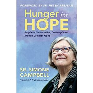 Hunger for Hope: Prophetic Communities, Contemplation, and the Common Good, Paperback - Simone Campbell imagine