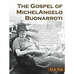 The Gospel of Michelangelo Buonarroti, Paperback - D. A. VID imagine