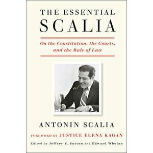The Essential Scalia: On the Constitution, the Courts, and the Rule of Law, Hardcover - Antonin Scalia imagine