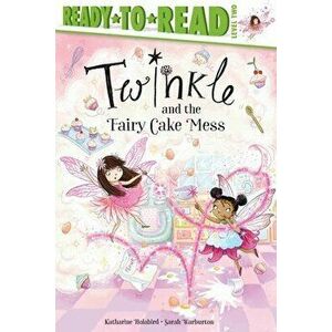 Twinkle and the Fairy Cake Mess, Paperback - Katharine Holabird imagine