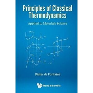 Principles of Classical Thermodynamics: Applied to Materials Science, Paperback - Didier de Fontaine imagine