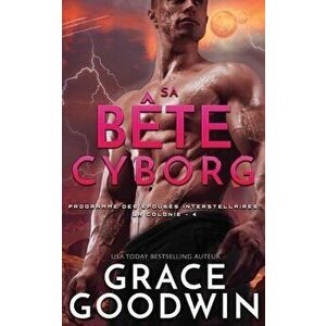 Sa Bête Cyborg, Paperback - Grace Goodwin imagine
