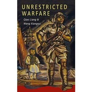 Unrestricted Warfare: China's Master Plan to Destroy America, Hardcover - Qiao Liang imagine