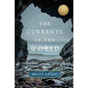 Currents of the World: Poems, Paperback - Quinn Bailey imagine
