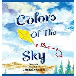Colors Of The Sky, Hardcover - Christell A. Chapin imagine