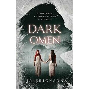 Dark Omen: A Northern Michigan Asylum Novel, Paperback - J. R. Erickson imagine