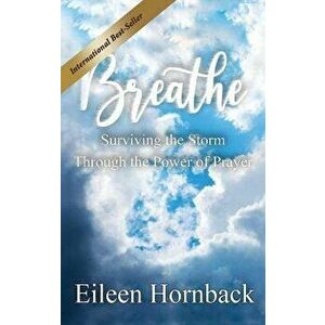 BREATHE Surviving The Storm Through The Power Of Prayer, Hardcover - Eileen Hornback imagine