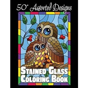 Stained Glass Coloring Book: 50 Assorted Designs, Paperback - Lasting Happiness imagine