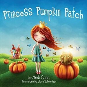 Princess Pumpkin Patch, Paperback - Andi Cann imagine