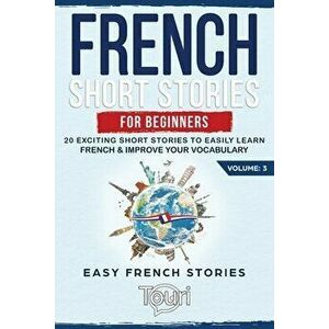 French Short Stories for Beginners: 20 Exciting Short Stories to Easily Learn French & Improve Your Vocabulary, Paperback - Touri Language Learning imagine